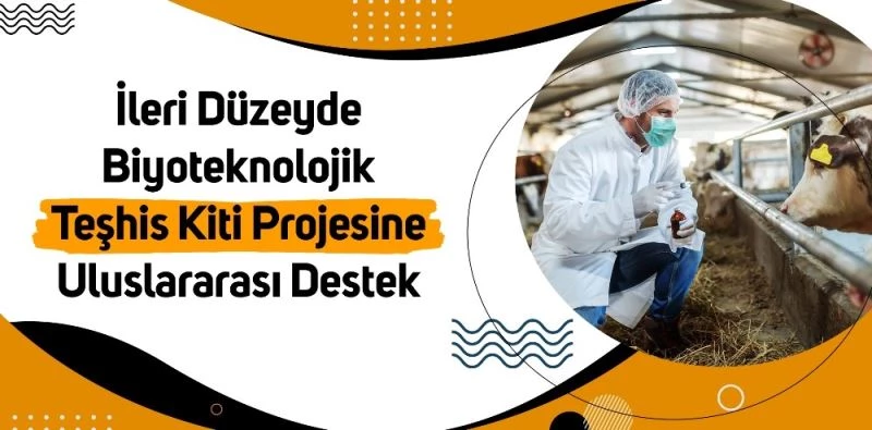 İleri düzeyde Biyoteknolojik Teşhis Kiti Projesine uluslararası destek
