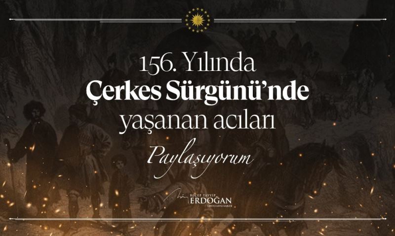 Cumhurbaşkanı Erdoğan’dan Çerkes sürgününün 156’ncı yılına ilişkin paylaşım
