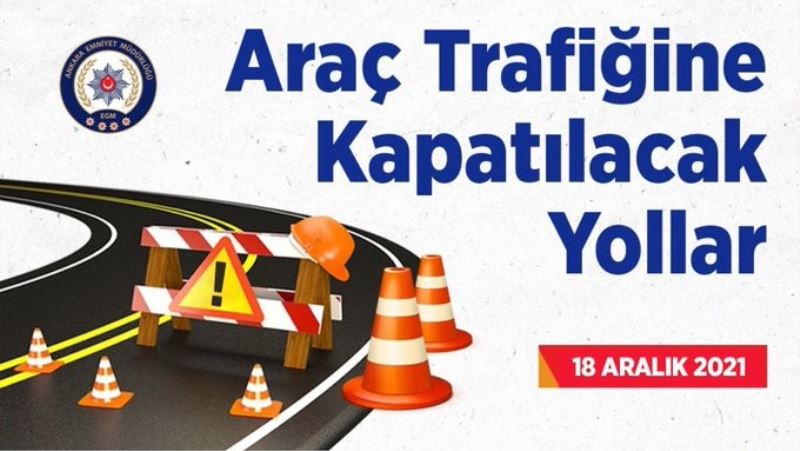 Ankara Emniyeti pazar günü araç trafiğine kapatılacak yolları açıkladı
