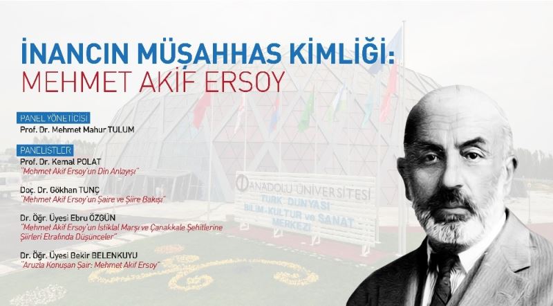 Anadolu Üniversitesi’nde “İnancın Müşahhas Kimliği: Mehmet Akif Ersoy” paneli gerçekleştirildi
