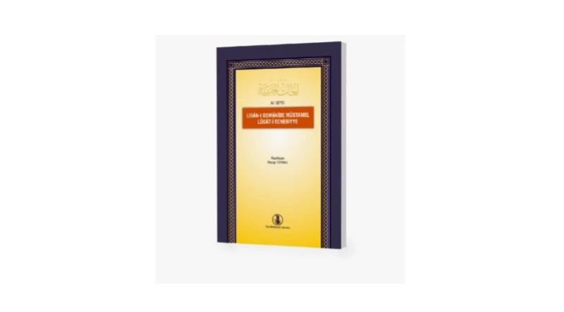 Lisan-ı Osmanide Müstamel Lügat-i Ecnebiyye TDK yayınları arasında yerini aldı
