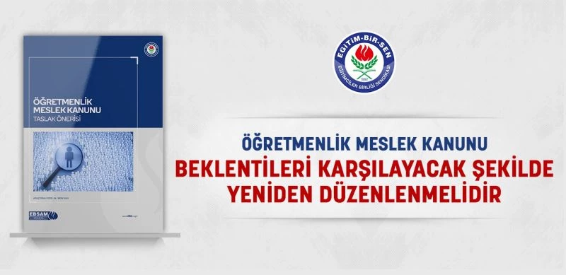 Eğitim-Bir-Sen: “Öğretmenlik Meslek Kanunu beklentileri karşılayacak şekilde yeniden düzenlenmelidir”
