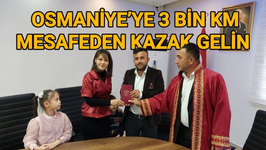 Osmaniye’ye 3 bin 100 kilometre uzaklıktan kazak gelin