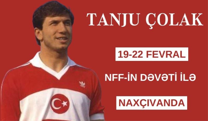 Tanju Çolak’ın yeni rotası Nahçıvan
