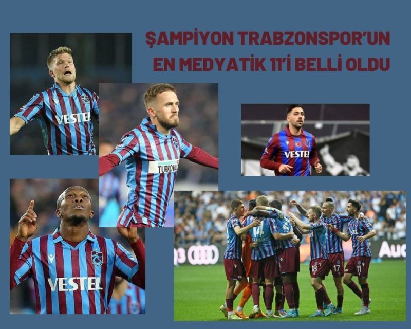 Şampiyon Trabzonspor’un en medyatik 11’i belli oldu
