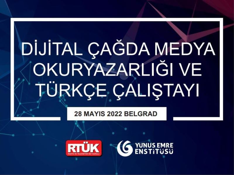 “Dijital Çağda Medya Okuryazarlığı ve Türkçe Çalıştayı”, Sırbistan’da düzenlenecek
