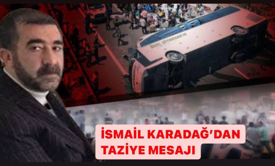 İsmail Karadağ’dan Gaziantep ve Mardin’e Taziye Mesajı