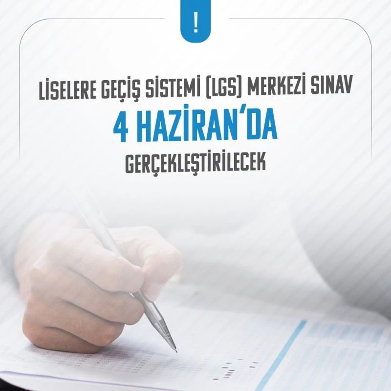 LGS kapsamındaki merkezi sınav 4 Haziran pazar günü yapılacak
