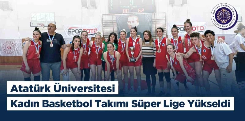 Atatürk Üniversitesi kadın basketbol takımı süper lige yükseldi
