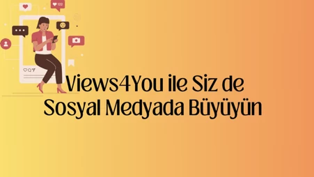 Views4You ile Siz de Sosyal Medyada Büyüyün 