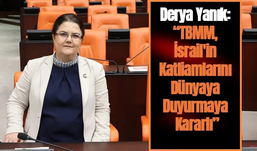 Osmaniye Milletvekili Derya Yanık, TBMM, İsrail